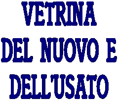 VETRINA
DEL NUOVO E
DELL'USATO